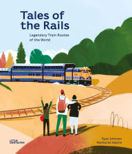 Title: Tales of the Rails: Legendary Train Routes of the World, Author: Nathaniel Adams