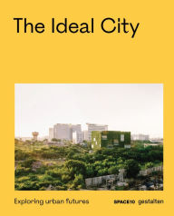 Title: The Ideal City: Exploring Urban Futures, Author: gestalten