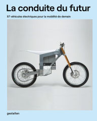 Title: La Conduite Du Futur: 57 véhicules électriques pour la mobilité de demain, Author: Gestalten