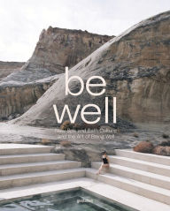 Title: Be Well: New Spa and Bath Culture and the Art of Being Well, Author: gestalten