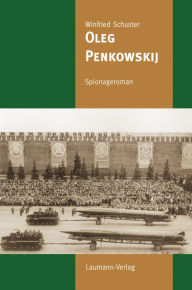 Title: Oleg Penkowskij: Spionageroman, Author: Winfried Schuster