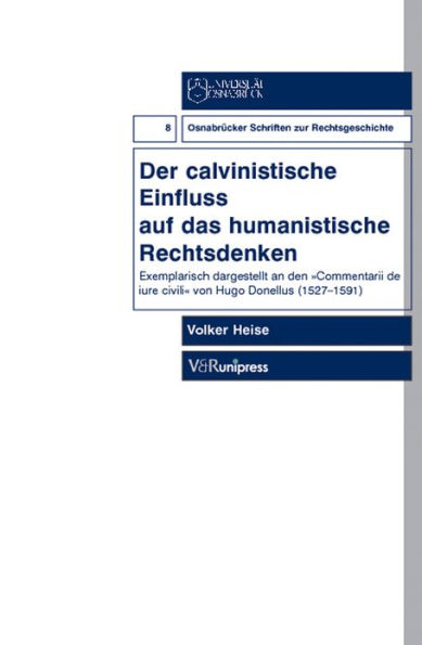 Der calvinistische Einfluss auf das humanistische Rechtsdenken: Exemplarisch dargestellt an den Commentarii de iure civili von Hugo Donellus