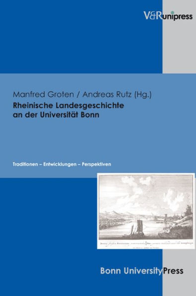 Rheinische Landesgeschichte an der Universitat Bonn: Traditionen - Entwicklungen - Perspektiven