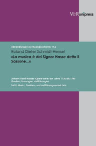 Title: La musica e del Signor Hasse detto il Sassonea: Johann Adolf Hasses Opere serie der Jahre 1730 bis 1745. Quellen, Fassungen, Auffuhrungen. Teil II: Werk-, Quellen- und Auffuhrungsverzeichnis, Author: Roland Dieter Schmidt-Hensel