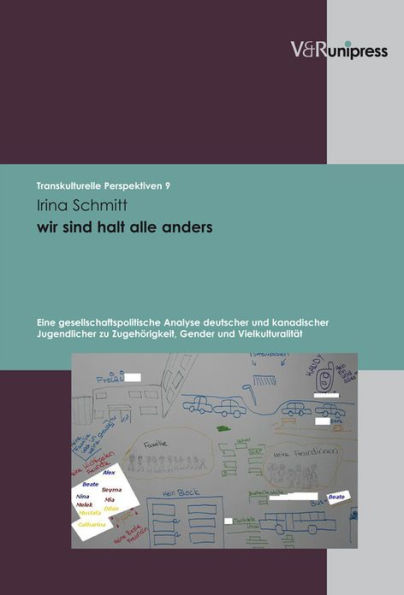 wir sind halt alle anders: Eine gesellschaftspolitische Analyse deutscher und kanadischer Jugendlicher zu Zugehorigkeit, Gender und Vielkulturalitat