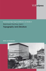 Title: Topography and Literature: Berlin and Modernism, Author: Reinhard Zachau