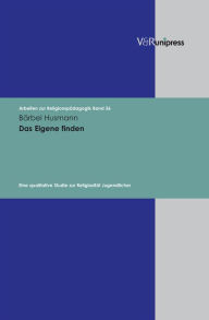 Title: Das Eigene finden: Eine qualitative Studie zur Religiositat Jugendlicher, Author: Barbel Husmann