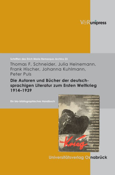 Die Autoren und Bucher der deutschsprachigen Literatur zum 1. Weltkrieg 1914-1939: Ein bio-bibliographisches Handbuch