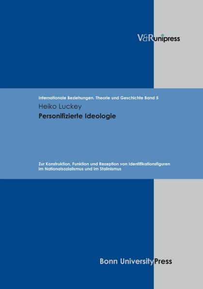 Personifizierte Ideologie: Zur Konstruktion, Funktion und Rezeption von Identifikationsfiguren im Nationalsozialismus und im Stalinismus