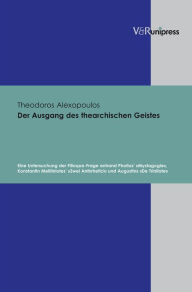 Title: Der Ausgang des thearchischen Geistes: Eine Untersuchung der Filioque-Frage anhand Photios' Mystagogie, Konstantin Melitiniotes' Zwei Antirrhetici und Augustins De Trinitate, Author: Theodoros Alexopoulos