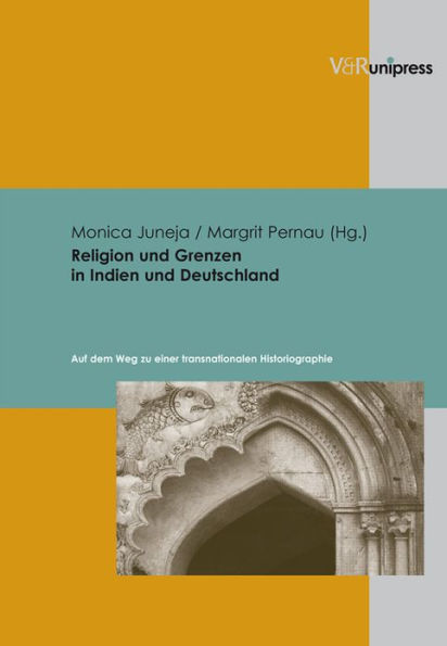 Religion und Grenzen in Indien und Deutschland: Auf dem Weg zu einer transnationalen Historiographie