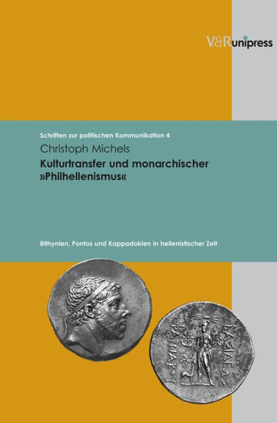 Kulturtransfer und monarchischer Philhellenismus: Bithynien, Pontos und Kappadokien in hellenistischer Zeit