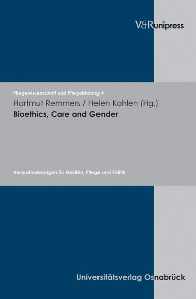 Bioethics, Care and Gender: Herausforderungen fur Medizin, Pflege und Politik