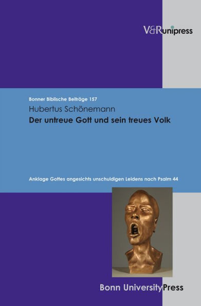 Der untreue Gott und sein treues Volk: Anklage Gottes angesichts unschuldigen Leidens nach Psalm 44