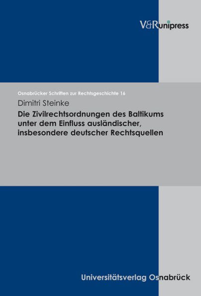 Die Zivilrechtsordnungen des Baltikums unter dem Einfluss auslandischer, insbesondere deutscher Rechtsquellen