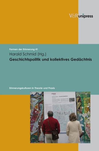 Geschichtspolitik und kollektives Gedachtnis: Erinnerungskulturen in Theorie und Praxis