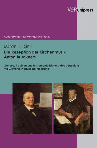 Die Rezeption der Kirchenmusik Anton Bruckners: Genese, Tradition und Instrumentalisierung des Vergleichs mit Giovanni Pierluigi da Palestrina