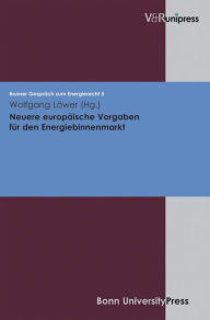 Title: Neuere europaische Vorgaben fur den Energiebinnenmarkt: Bonner Gesprach zum Energierecht, Band 5, Author: Wolfgang Lower