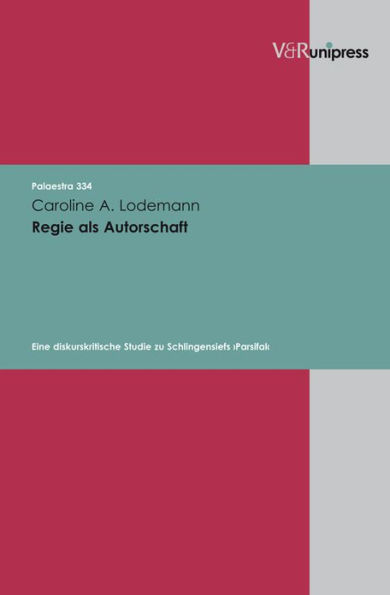 Regie als Autorschaft: Eine diskurskritische Studie zu Schlingensiefs Parsifal