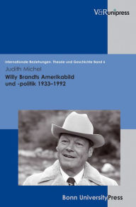 Title: Willy Brandts Amerikabild und -politik 1933-1992, Author: Judith Michel