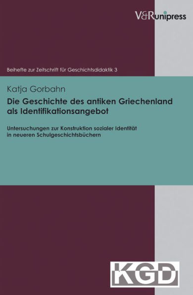 Die Geschichte des antiken Griechenland als Identifikationsangebot: Untersuchungen zur Konstruktion sozialer Identitat in neueren Schulgeschichtsbuchern