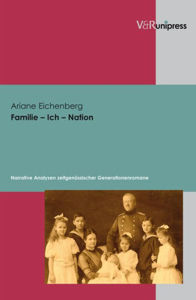 Familie - Ich - Nation: Narrative Analysen zeitgenossischer Generationenromane