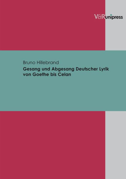 Gesang und Abgesang Deutscher Lyrik von Goethe bis Celan