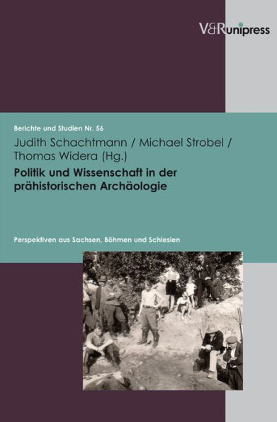 Politik und Wissenschaft in der prahistorischen Archaologie: Perspektiven aus Sachsen, Bohmen und Schlesien