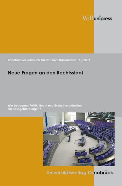 Osnabrucker Jahrbuch Frieden und Wissenschaft XVI / 2009: Neue Fragen an den Rechtsstaat. Wie begegnen Politik, Recht und Exekutive aktuellen Friedensgefahrdungen