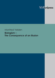 Title: Biologism - The Consequence of an Illusion, Author: Manfred Velden