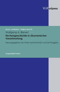 Title: Kirchengeschichte in okumenischer Verantwortung: Ausgewahlte Studien, Author: Wolfgang Bienert