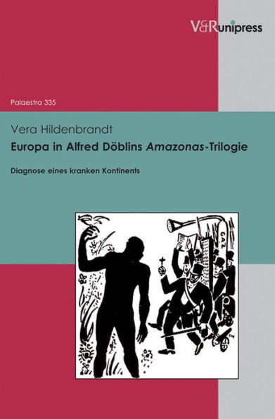 Europa in Alfred Doblins Amazonas-Trilogie: Diagnose eines kranken Kontinents