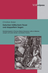 Title: Zwischen hollischem Feuer und doppeltem Segen: Geniekonzepte in Thomas Manns Romanen Lotte in Weimar, Joseph und seine Bruder und Doktor Faustus, Author: Christian Baier