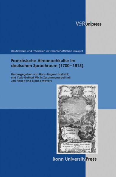 Franzosische Almanachkultur im deutschen Sprachraum (1700-1815): Gattungsstrukturen, komparatistische Aspekte, Diskursformen