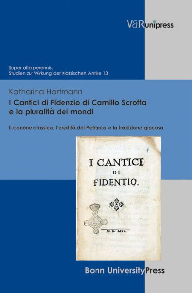 I Cantici di Fidenzio di Camillo Scroffa e la pluralita dei mondi: Il canone classico, l'eredita del Petrarca e la tradizione giocosa