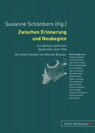 Title: Zwischen Erinnerung und Neubeginn: Zur Deutsch-Juedischen Geschichte nach 1945, Author: Susanne Schönborn