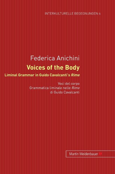 Voices of the Body. Liminal Grammar in Guido Cavalcanti's Rime: Voci del corpo. Grammatica liminale nelle Rime di Guido Cavalcanti
