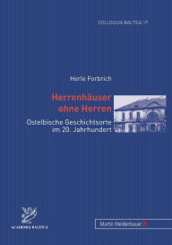 Title: Herrenhaeuser ohne Herren: Ostelbische Geschichtsorte im 20. Jahrhundert, Author: Herle Forbrich