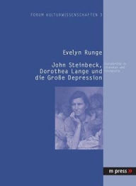 Title: John Steinbeck, Dorothea Lange und die Grosse Depression: Sozialkritik in Literatur und Fotografie, Author: Evelyn Runge