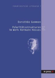 Title: Polaritaetsstrukturen im Werk Hermann Hesses: Lyrik, Epik, Drama, Author: Dorothee Gommen