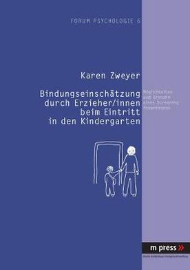 Bindungseinschaetzung durch Erzieher /innen beim Kindergarteneintritt: Moeglichkeiten und Grenzen eines Screeningfragebogens