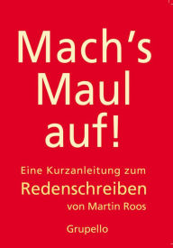 Title: Mach's Maul auf: Eine Kurzanleitung zum Redenschreiben, Author: Martin Roos