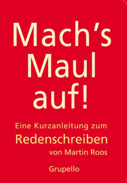 Mach's Maul auf: Eine Kurzanleitung zum Redenschreiben