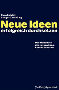 Title: Neue Ideen erfolgreich durchsetzen: Das Handbuch der Innovationskommunikation, Author: Claudia Mast