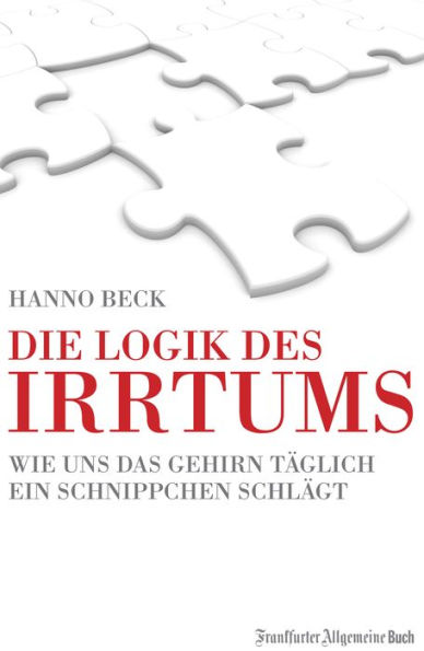 Die Logik des Irrtums: Wie uns das Gehirn täglich ein Schnippchen schlägt