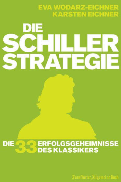 Die Schiller-Strategie: Die 33 Erfolgsgeheimnisse des Klassikers