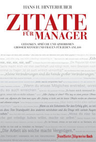 Title: Zitate für Manager: Gedanken, Sprüche und Aphorismen großer Männer und Frauen für jeden Anlass, Author: Hans H. Hinterhuber
