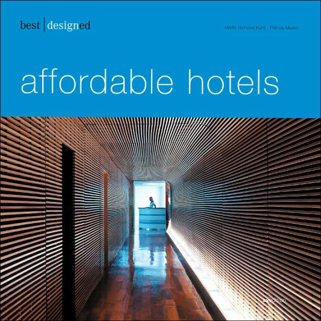 Best Designed Affordable Hotels by Martin Nicholas Kunz, Patricia Masso ...