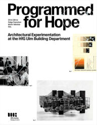 Free download books from google books Programmed for Hope: Architectural Experimentation at the HfG Ulm Building Department  (English Edition) by HFG-Archiv/museum Ulm, TU Darmstadt, Goethe-Universität Frankfurt, Martin Maentele, Chris Daehne 9783899864311