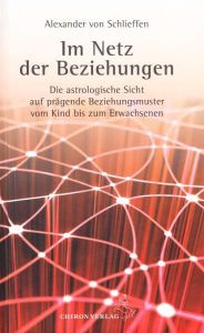 Title: Im Netz der Beziehungen: Die astrologische Sicht auf prägende Beziehungsmuster vom Kind bis zum Erwachsenen, Author: Alexander von Schlieffen